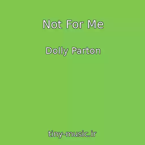 کاور آهنگ Not For Me از Dolly Parton