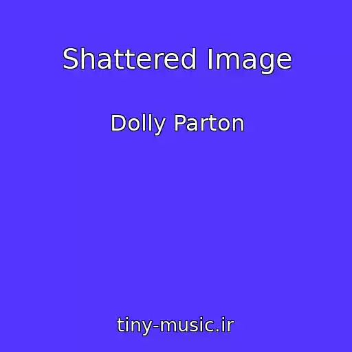 کاور آهنگ Shattered Image از Dolly Parton