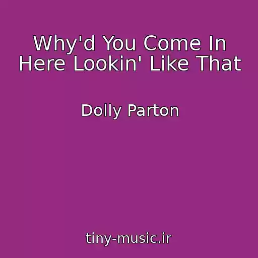 کاور آهنگ Why'd You Come In Here Lookin' Like That از Dolly Parton