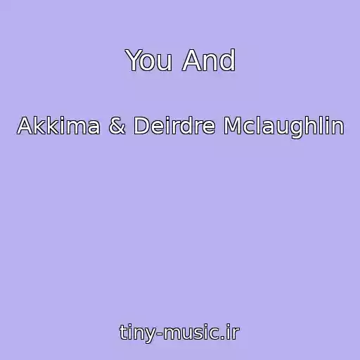 کاور آهنگ You And از Akkima & Deirdre Mclaughlin