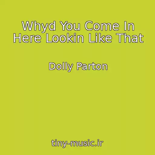 کاور آهنگ Whyd You Come In Here Lookin Like That از Dolly Parton