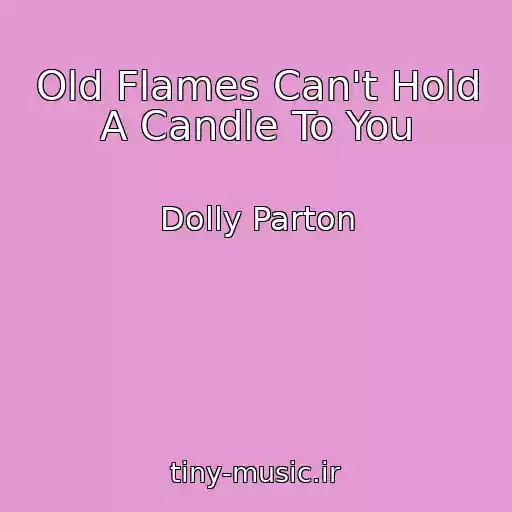 کاور آهنگ Old Flames Can't Hold A Candle To You از Dolly Parton