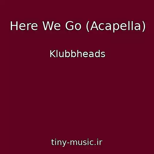 کاور آهنگ Here We Go (Acapella) از Klubbheads