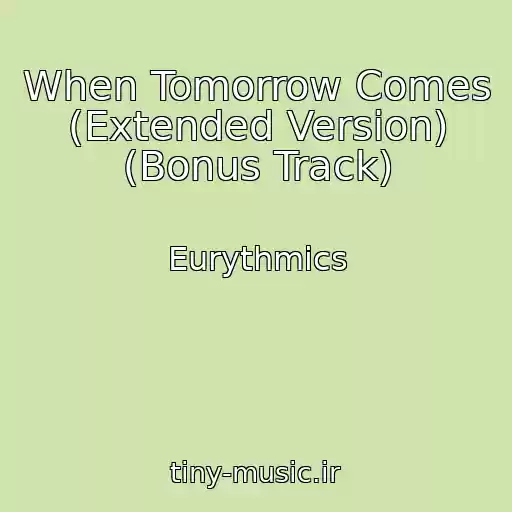 کاور آهنگ When Tomorrow Comes (Extended Version) (Bonus Track) از Eurythmics