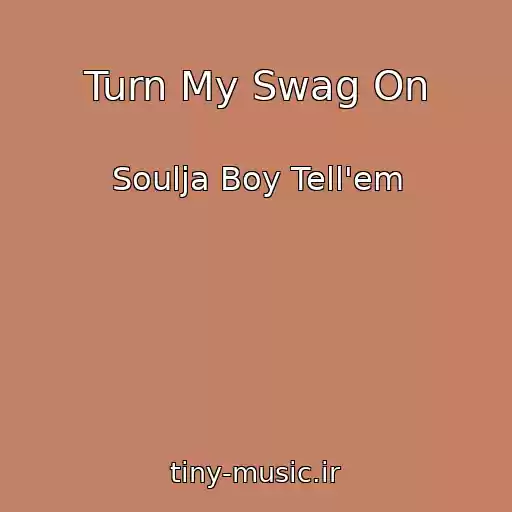 کاور آهنگ Turn My Swag On از Soulja Boy Tell'em