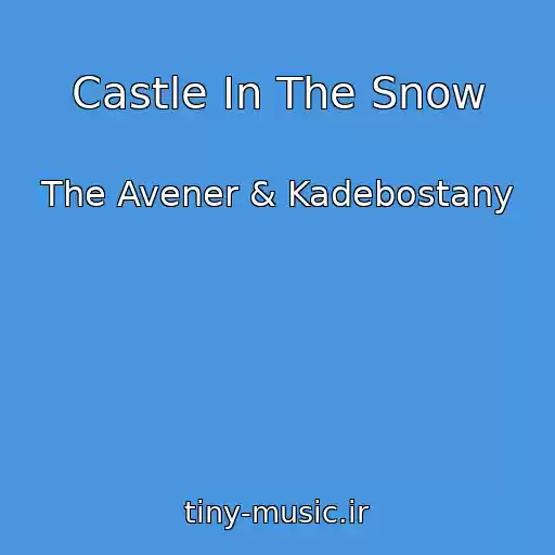 کاور آهنگ Castle In The Snow از The Avener & Kadebostany