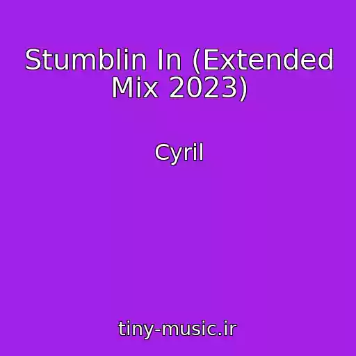 کاور آهنگ Stumblin In (Extended Mix 2023) از Cyril