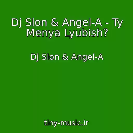 کاور آهنگ Dj Slon & Angel-A - Ty Menya Lyubish? از Dj Slon & Angel-A