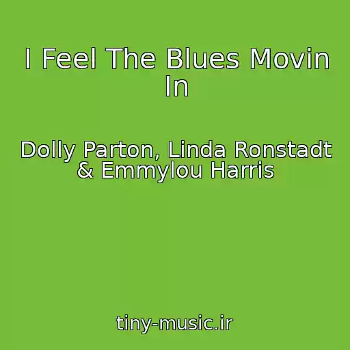 کاور آهنگ I Feel The Blues Movin In از Dolly Parton, Linda Ronstadt & Emmylou Harris