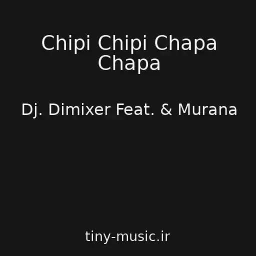 کاور آهنگ Chipi Chipi Chapa Chapa از Dj. Dimixer Feat. & Murana