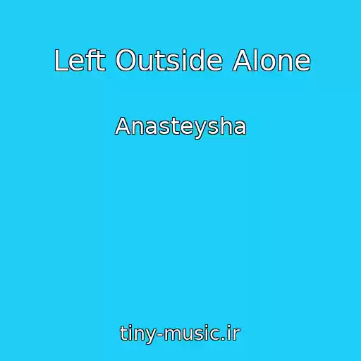 کاور آهنگ Left Outside Alone از Anasteysha