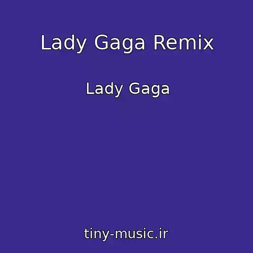 کاور آهنگ Lady Gaga Remix از Lady Gaga