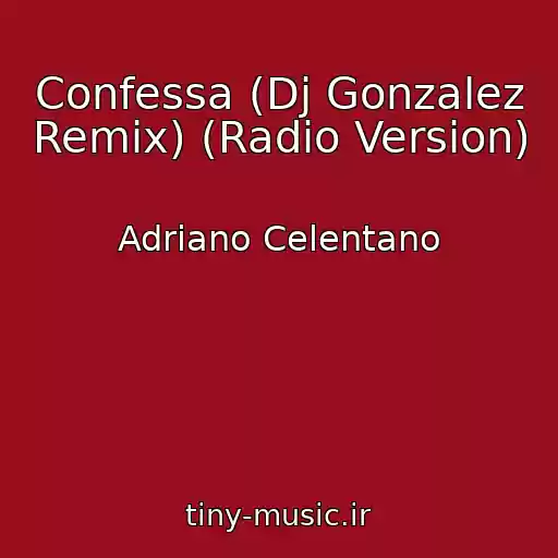 کاور آهنگ Confessa (Dj Gonzalez Remix) (Radio Version) از Adriano Celentano
