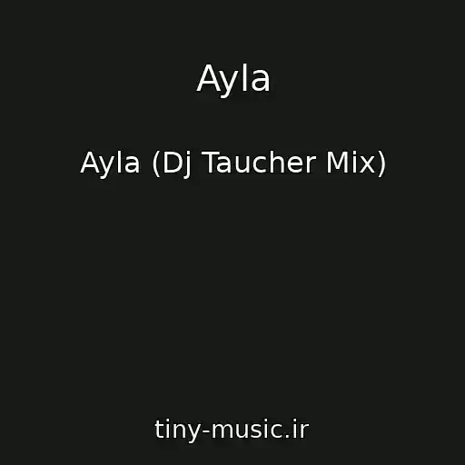 کاور آهنگ Ayla از Ayla (Dj Taucher Mix)