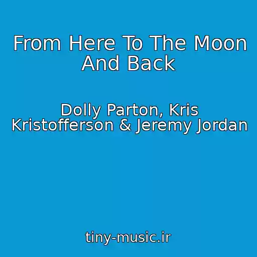 کاور آهنگ From Here To The Moon And Back از Dolly Parton, Kris Kristofferson & Jeremy Jordan