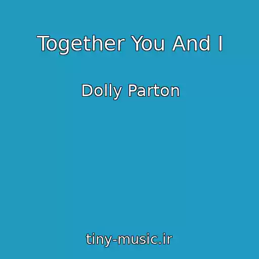 کاور آهنگ Together You And I از Dolly Parton