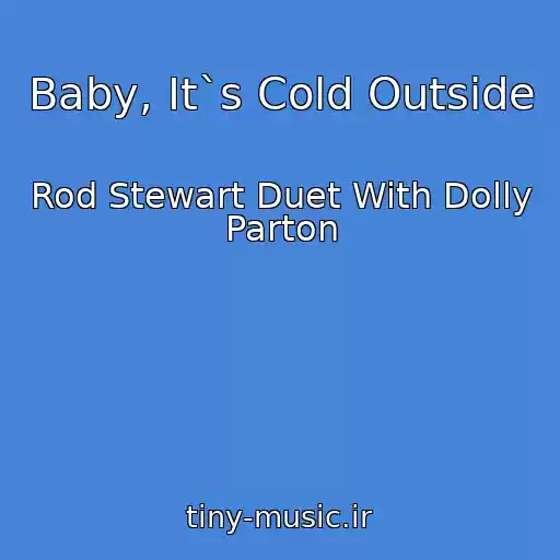 کاور آهنگ Baby, It`s Cold Outside از Rod Stewart Duet With Dolly Parton