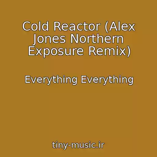 کاور آهنگ Cold Reactor (Alex Jones Northern Exposure Remix) از Everything Everything
