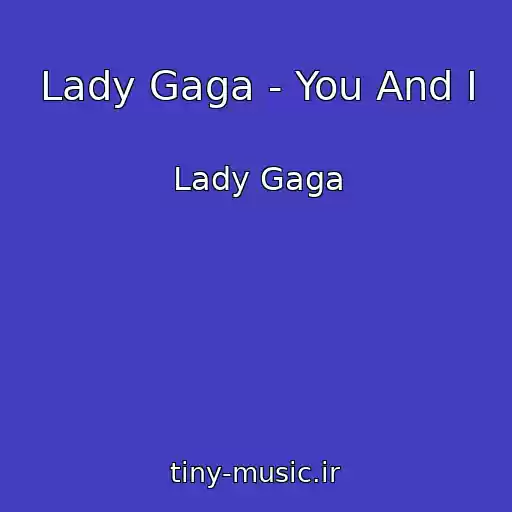 کاور آهنگ Lady Gaga - You And I از Lady Gaga