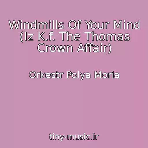 کاور آهنگ Windmills Of Your Mind (Iz K.f. The Thomas Crown Affair) از Orkestr Polya Moria