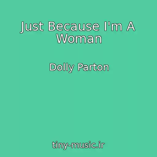 کاور آهنگ Just Because I'm A Woman از Dolly Parton