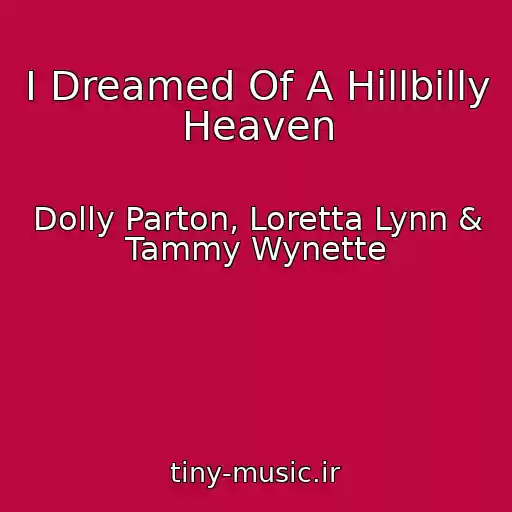 کاور آهنگ I Dreamed Of A Hillbilly Heaven از Dolly Parton, Loretta Lynn & Tammy Wynette