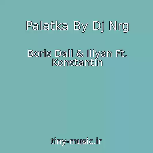 کاور آهنگ Palatka By Dj Nrg از Boris Dali & Iliyan Ft. Konstantin
