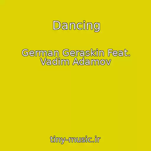 کاور آهنگ Dancing از German Geraskin Feat. Vadim Adamov