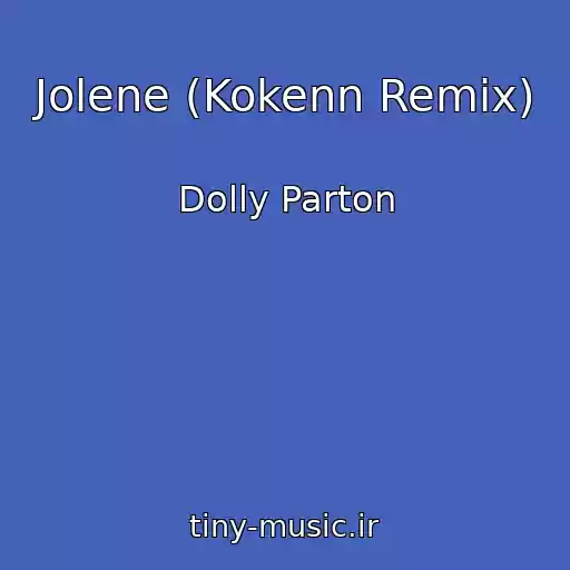 کاور آهنگ Jolene (Kokenn Remix) از Dolly Parton