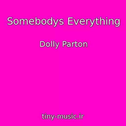 کاور آهنگ Somebodys Everything از Dolly Parton