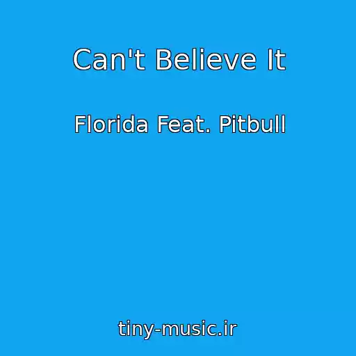 کاور آهنگ Can't Believe It از Florida Feat. Pitbull