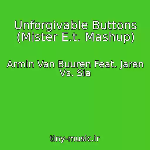 کاور آهنگ Unforgivable Buttons (Mister E.t. Mashup) از Armin Van Buuren Feat. Jaren Vs. Sia