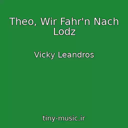 کاور آهنگ Theo, Wir Fahr'n Nach Lodz از Vicky Leandros