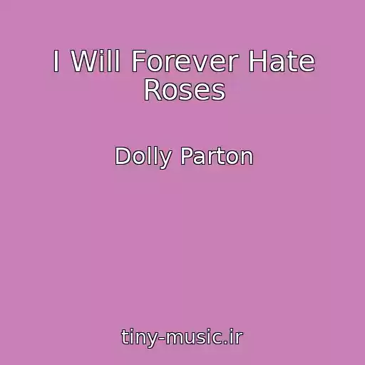 کاور آهنگ I Will Forever Hate Roses از Dolly Parton