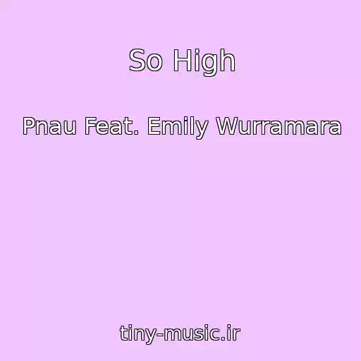 کاور آهنگ So High از Pnau Feat. Emily Wurramara
