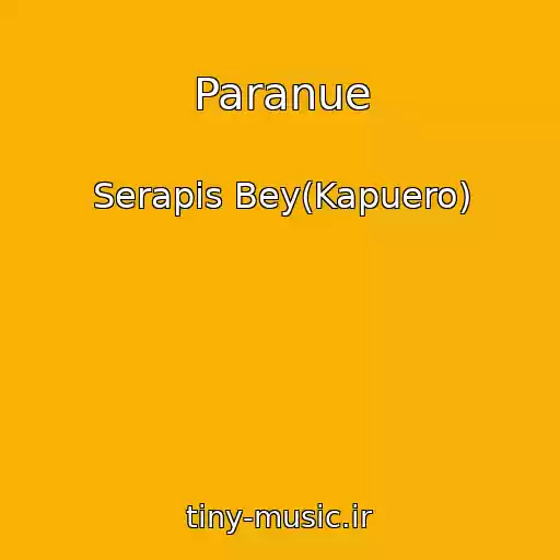 کاور آهنگ Paranue از Serapis Bey(Kapuero)