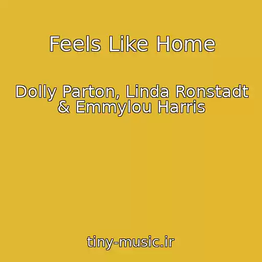 کاور آهنگ Feels Like Home از Dolly Parton, Linda Ronstadt & Emmylou Harris