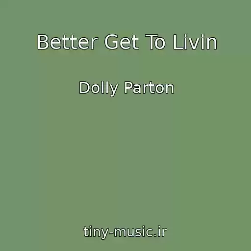 کاور آهنگ Better Get To Livin از Dolly Parton