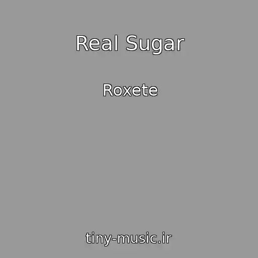 کاور آهنگ Real Sugar از Roxete