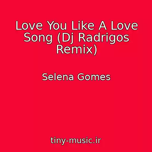 کاور آهنگ Love You Like A Love Song (Dj Radrigos Remix) از Selena Gomes