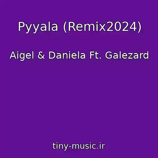 کاور آهنگ Pyyala (Remix2024) از Aigel & Daniela Ft. Galezard