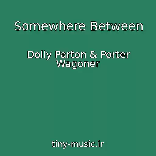 کاور آهنگ Somewhere Between از Dolly Parton & Porter Wagoner