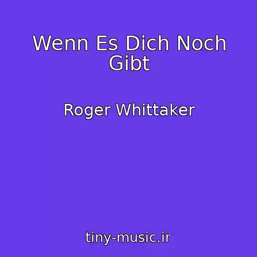 کاور آهنگ Wenn Es Dich Noch Gibt از Roger Whittaker