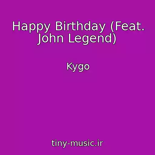 کاور آهنگ Happy Birthday (Feat. John Legend) از Kygo