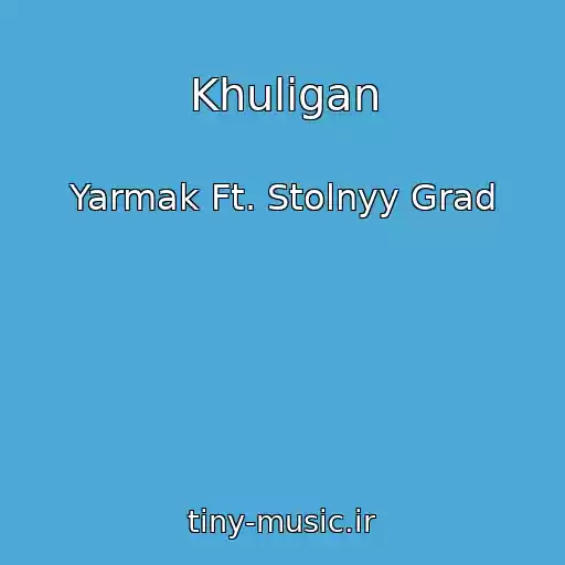 کاور آهنگ Khuligan از Yarmak Ft. Stolnyy Grad