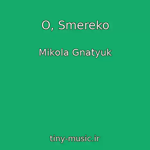 کاور آهنگ O, Smereko از Mikola Gnatyuk