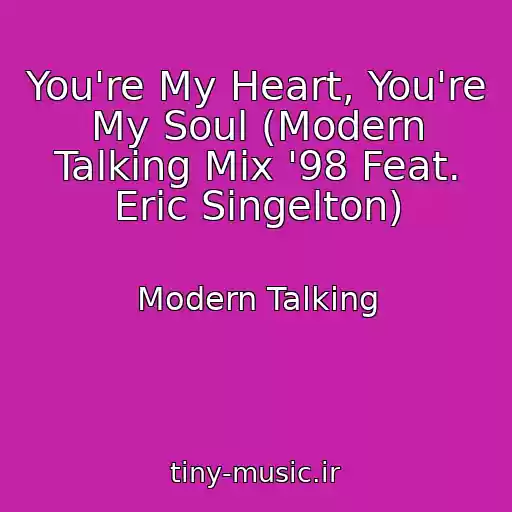 کاور آهنگ You're My Heart, You're My Soul (Modern Talking Mix '98 Feat. Eric Singelton) از Modern Talking