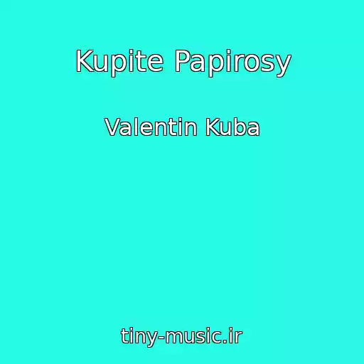 کاور آهنگ Kupite Papirosy از Valentin Kuba