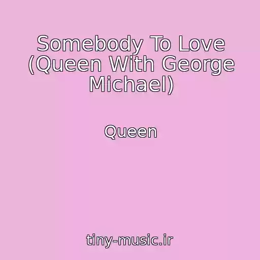 کاور آهنگ Somebody To Love (Queen With George Michael) از Queen