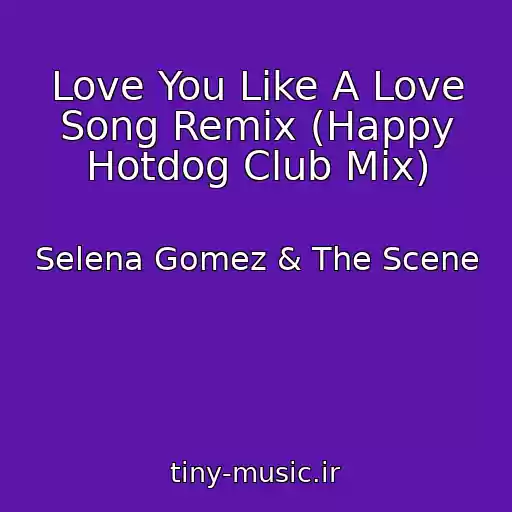 کاور آهنگ Love You Like A Love Song Remix (Happy Hotdog Club Mix) از Selena Gomez & The Scene